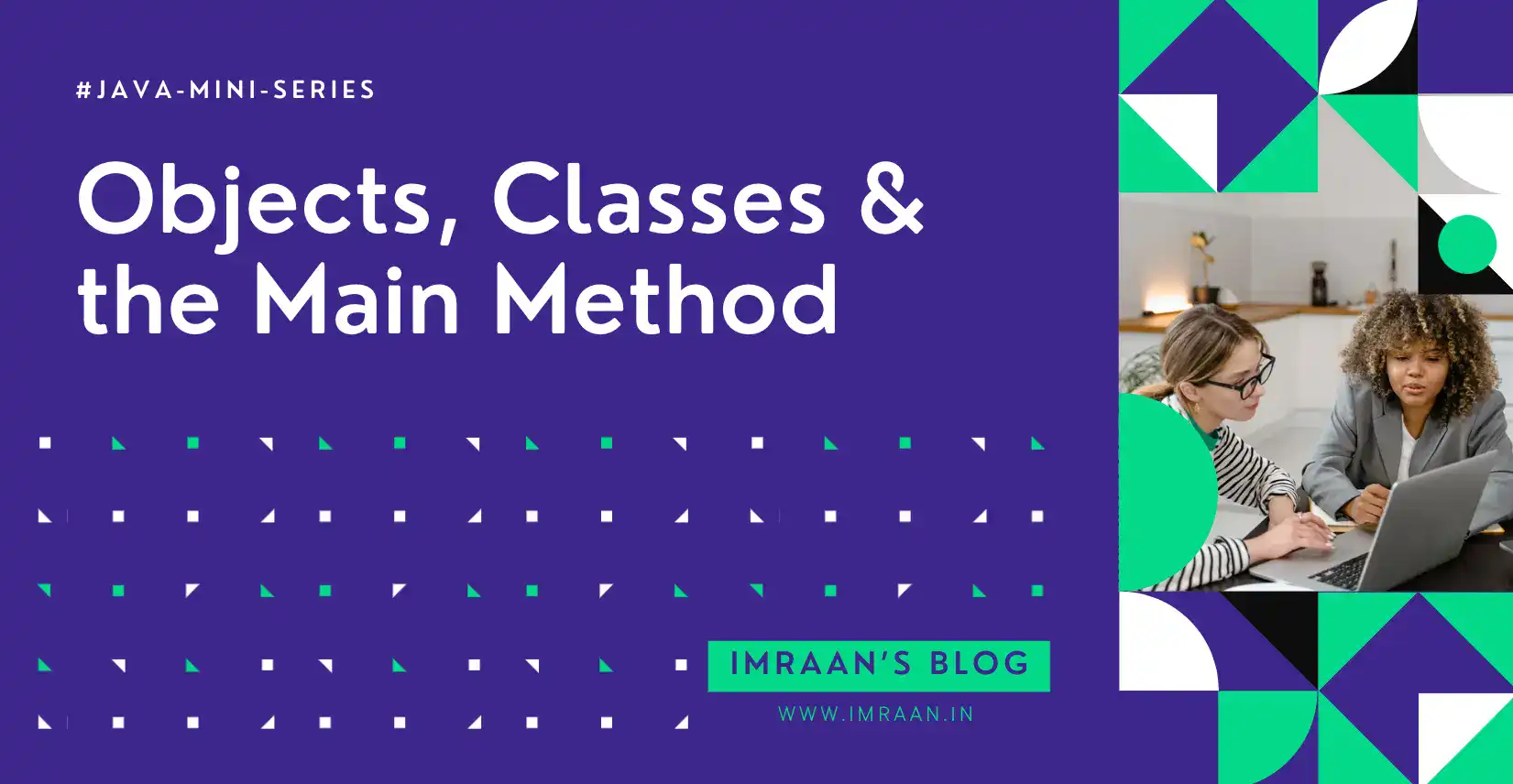 Java Mini Series | The Foundation – Objects, Classes and the Main Method